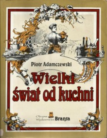 Wielki świat od kuchni - Piotr Adamczewski