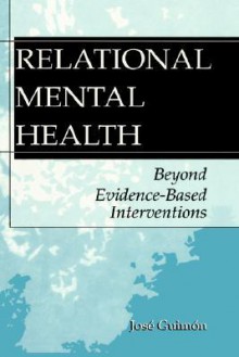 Relational Mental Health: Beyond Evidence Based Interventions - José Guimón