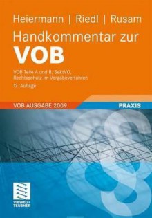 Handkommentar Zur Vob: Vob Teile a Und B, Sektvo, Rechtsschutz Im Vergabeverfahren - Wolfgang Heiermann, Richard Riedl, Martin Rusam