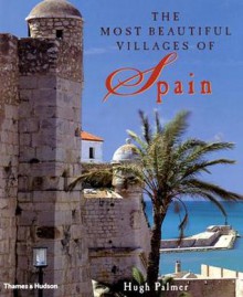 The Most Beautiful Villages of Spain - Hugh Palmer