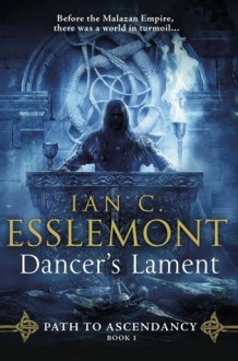 Dancer's Lament: A Novel of the Malazan Empire (Path to Ascendancy) - Ian C. Esslemont