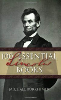 100 Essential Lincoln Books - Michael Burkhimer