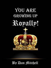 You Are Growing Up Royally! - Dan Mitchell, Judy Lickus