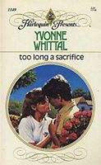 Too Long A Sacrifice (Harlequin Presents, No 1149) - Yvonne Whittal