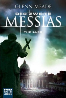 Der zweite Messias (The Second Messiah) - Glenn Meade, Karin Meddekis