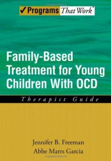 Family Based Treatment for Young Children With OCD: Therapist Guide (Programs That Work) - Jennifer B. Freeman, Abbe Marrs Garcia