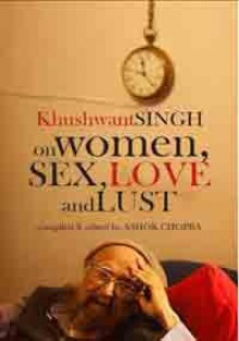 Khushwant Singh on Women, Sex, Love and Lust - Ashok Chopra