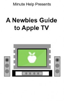 A Newbies Guide to Apple TV - Minute Help Guides