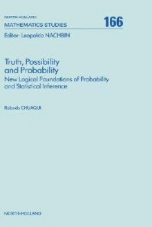 Truth, Possibility and Probability: New Logical Foundations of Probability and Statistical Inference - R. Chuaqui