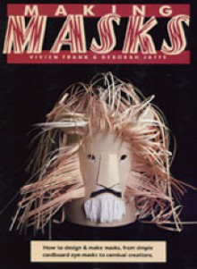 Making Masks: How to Design and Make Masks - Vivien Frank, Deborah Jaffe