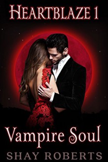 Heartblaze 1: Vampire Soul (Emma's Saga) - Shay Roberts