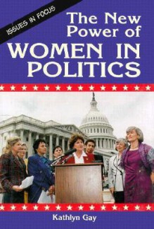 The New Power of Women in Politics - Kathlyn Gay