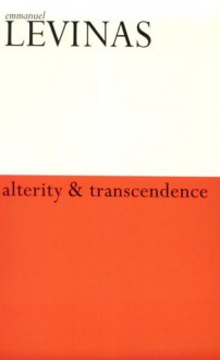 Alterity and Transcendence - Emmanuel Lévinas, Michael B. Smith