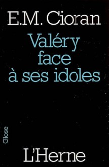 Valéry face à ses idoles - Emil Cioran