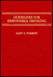 Guidelines for Responsible Drinking - Gary G. Forrest