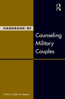 Handbook of Counseling Military Couples (Family Therapy and Counseling) - Bret A. Moore