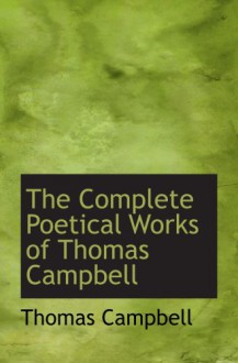 The Complete Poetical Works of Thomas Campbell - Thomas Campbell