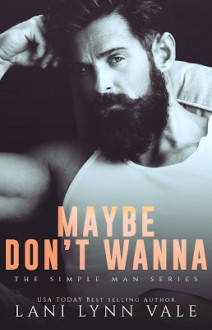 Maybe Don't Wanna by Lani Lynn Vale - Lani Lynn Vale