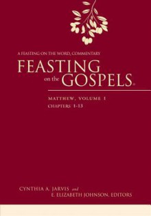 Feasting on the Gospels--Matthew, Volume 1: A Feasting on the Word Commentary - Cynthia A. Jarvis, E. Elizabeth Johnson