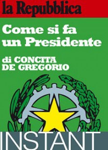 Come si fa un presidente - Concita De Gregorio