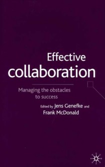 Effective Collaboration: Managing the Obstacles to Success - Jens Genefke, Frank McDonald