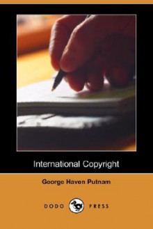 International Copyright (Dodo Press) - George Haven Putnam