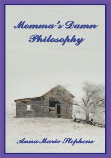 Momma's Damn Philosophy - Anna Marie Stephens