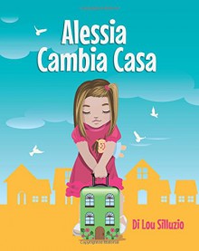 Alessia Cambia Casa (Italian Edition) - Lou Silluzio, Nieves Barretto