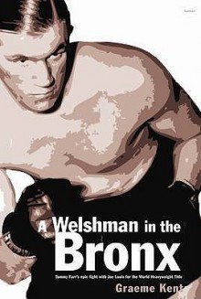 A Welshman In The Bronx: Tommy Farr Vs Joe Louis - Graeme Kent