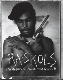 Raskols: The Gangs of Papua New Guinea - Stephen Dupont, Ben Bohane