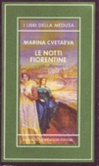 Le notti fiorentine. Lettera all'amazzone - Marina Tsvetaeva, Serena Vitale