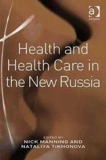 Health and Health Care in the New Russia - Nick Manning, Nataliya Tikhonova