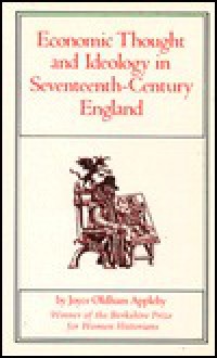 Economic Thought and Ideology in Seventeenth-Century England - Joyce Appleby