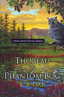 Thoreau in Phantom Bog (A Henry David Thoreau Mystery) - B.B. Oak