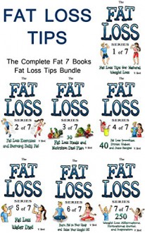 Fat Loss Tips Bundle: The Complete 7 Books Fat Loss Tips Bundle (Fat Loss Diet, Fat Loss Motivation, Fat Loss Water, Fat Loss Exercise, Fat Loss Recipes, Fat Loss Shakes, Fat Loss Smoothies) - V. Noot