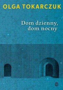 Dom dzienny, dom nocny - Olga Tokarczuk