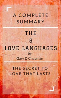 The 5 Love Languages by Gary Chapman: A Complete Summary: The Secret to Love that Lasts - Busy People Reads