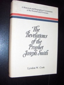 The Revelations of the Prophet Joseph Smith: A Historical and Biographical Commentary of the Doctrine and Covenants - Lyndon W. Cook