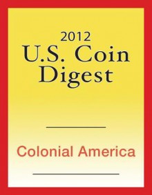 2012 U.S. Coin Digest: Colonial America - David C. Harper