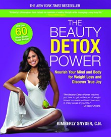 The Beauty Detox Power: Nourish Your Mind and Body for Weight Loss and Discover True Joy - Kimberly Snyder