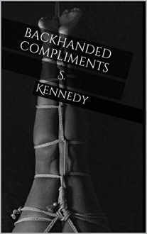 Backhanded Compliments: S. - Kennedy 