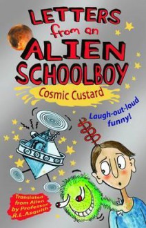 Letters from an Alien Schoolboy Book 2, . Cosmic Custard - Ros Asquith