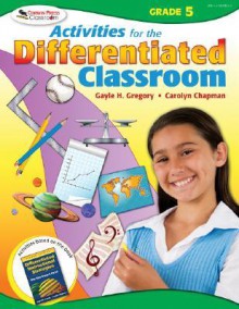 Activities for the Differentiated Classroom Grade 5 - Gayle H. Gregory, Carolyn Chapman