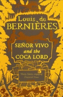 Señor Vivo and the Coca Lord - Louis de Bernières