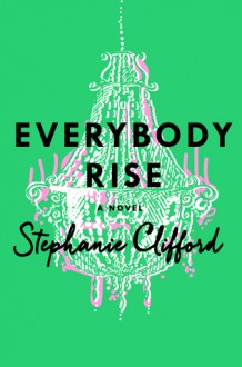 Everybody Rise - Stephanie Clifford