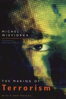 The Making of Terrorism - Michel Wieviorka, David Gordon White