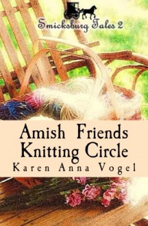 Amish Friends Knitting Circle: Smicksburg Tales 2 (Volume 2) - Karen Anna Vogel