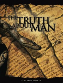 The Truth About Man - Biblical study of the Doctrine of Man - Paul Washer