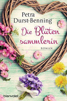 Die Blütensammlerin: Roman (Die Maierhofen-Reihe 3) - Petra Durst-Benning