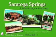 Saratoga Springs: A Brief History in Postcards - Mary L. Martin, Nathaniel Wolfgang-Price